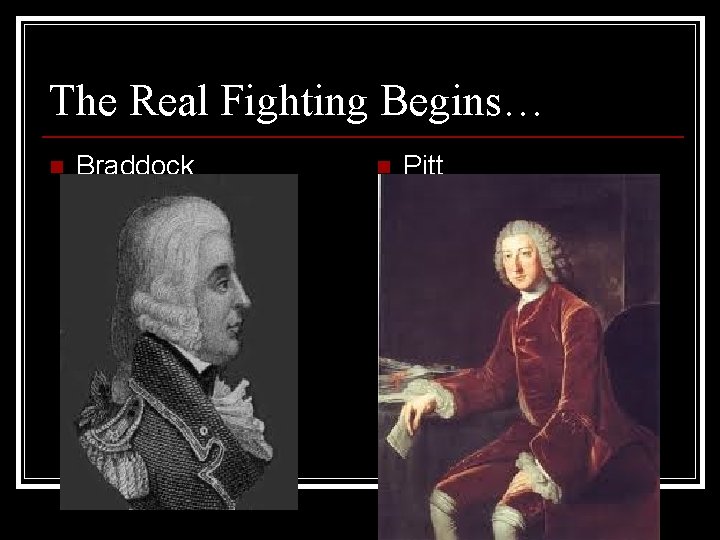 The Real Fighting Begins… n Braddock n Pitt 