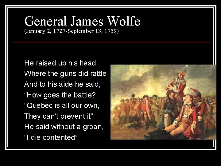 General James Wolfe (January 2, 1727 -September 13, 1759) He raised up his head