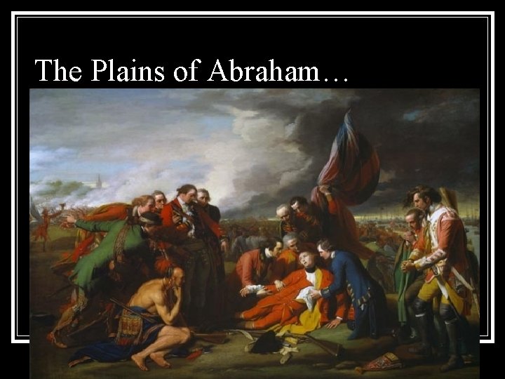 The Plains of Abraham… 