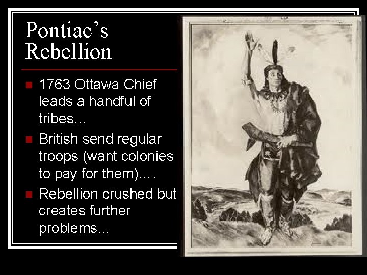 Pontiac’s Rebellion n 1763 Ottawa Chief leads a handful of tribes… British send regular