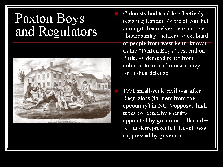 Paxton Boys and Regulators n Colonists had trouble effectively resisting London -> b/c of