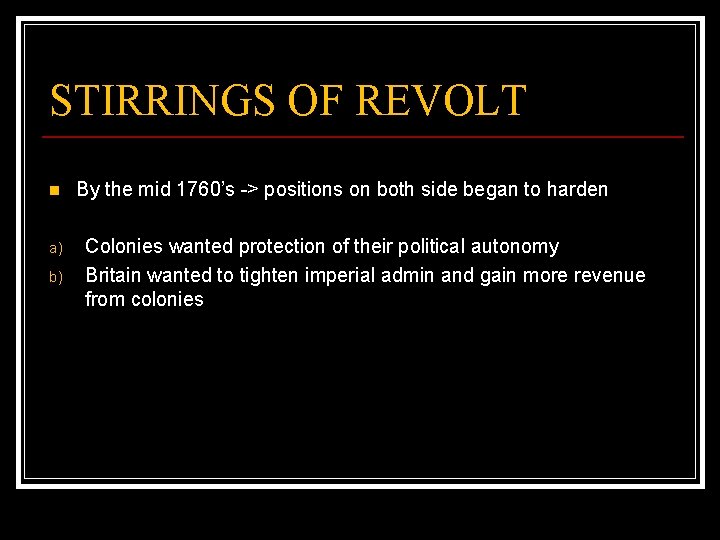 STIRRINGS OF REVOLT n a) b) By the mid 1760’s -> positions on both