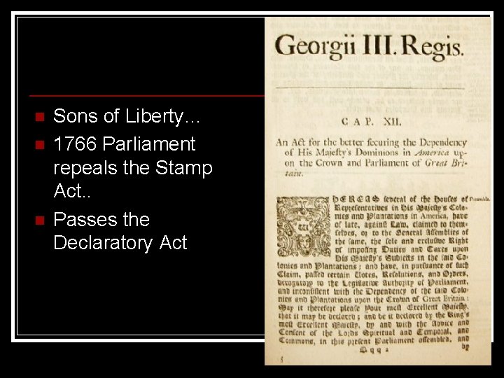 n n n Sons of Liberty… 1766 Parliament repeals the Stamp Act. . Passes