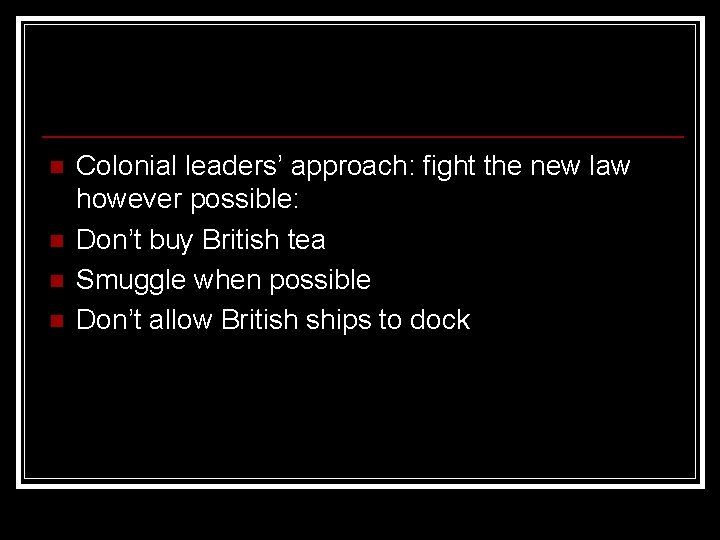n n Colonial leaders’ approach: fight the new law however possible: Don’t buy British