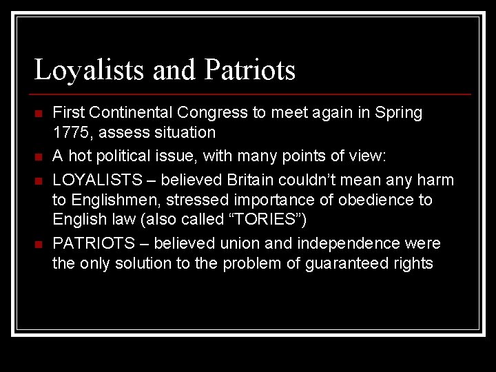 Loyalists and Patriots n n First Continental Congress to meet again in Spring 1775,