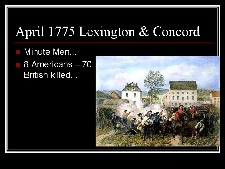 April 1775 Lexington & Concord n n Minute Men… 8 Americans – 70 British