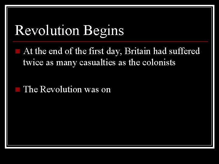 Revolution Begins n At the end of the first day, Britain had suffered twice