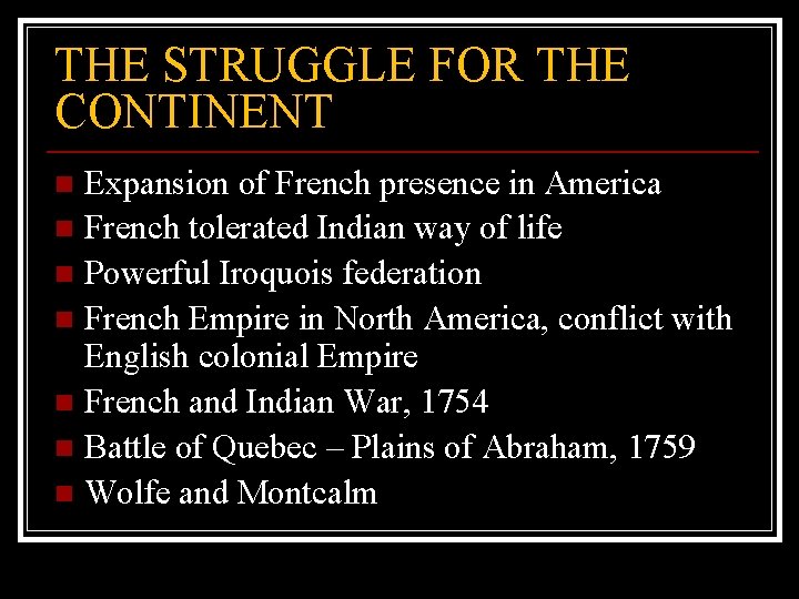 THE STRUGGLE FOR THE CONTINENT Expansion of French presence in America n French tolerated