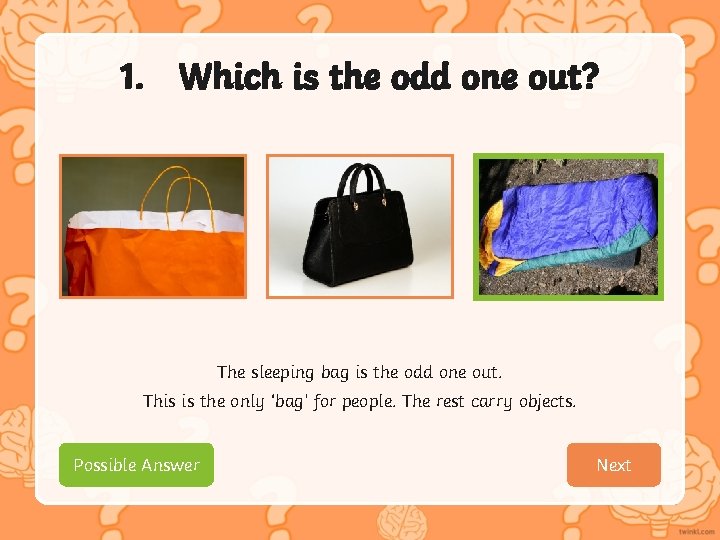 1. Which is the odd one out? The sleeping bag is the odd one