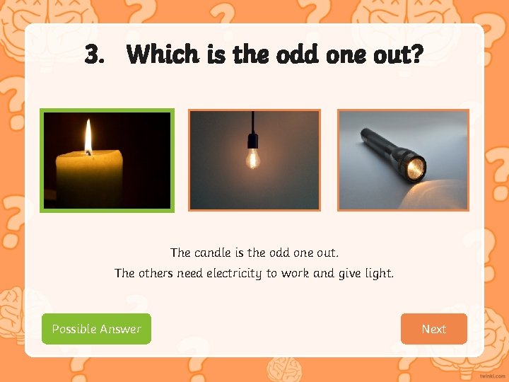 3. Which is the odd one out? The candle is the odd one out.