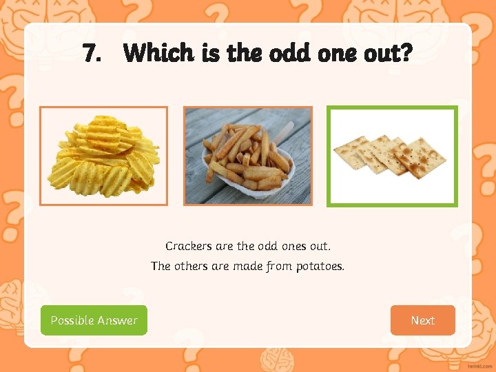 7. Which is the odd one out? Crackers are the odd ones out. The