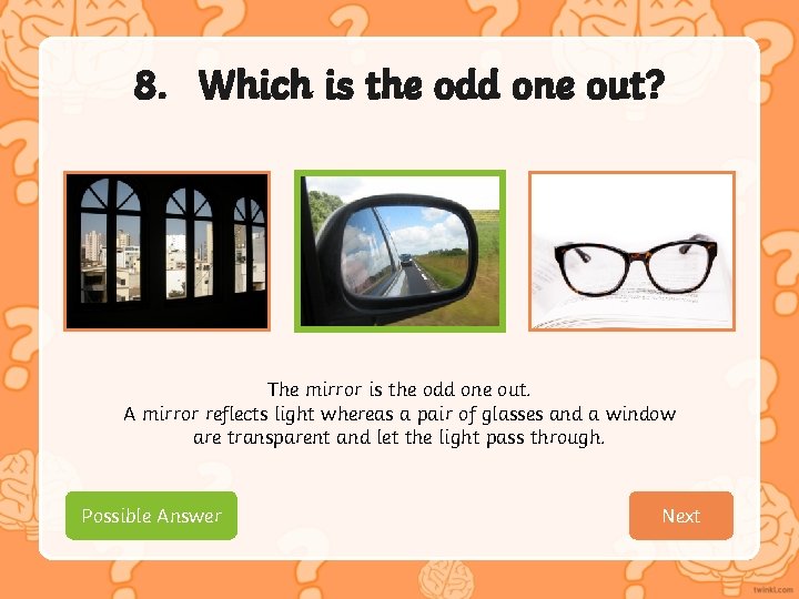 8. Which is the odd one out? The mirror is the odd one out.