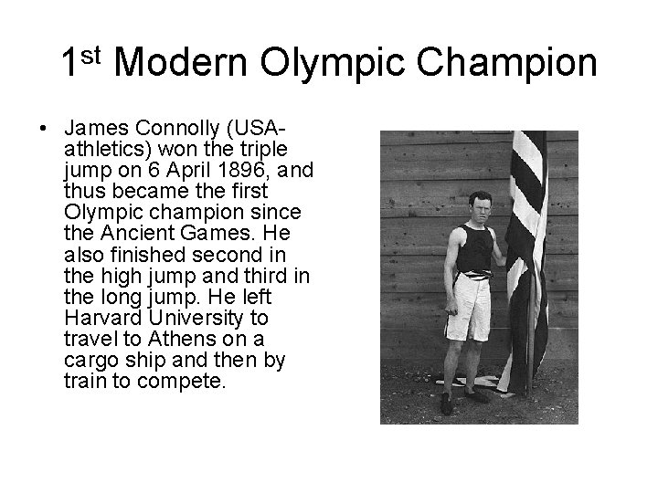 1 st Modern Olympic Champion • James Connolly (USAathletics) won the triple jump on