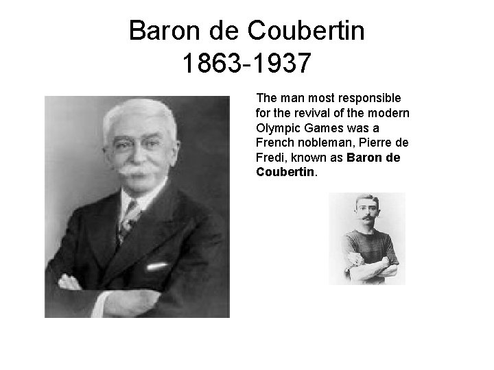 Baron de Coubertin 1863 -1937 The man most responsible for the revival of the