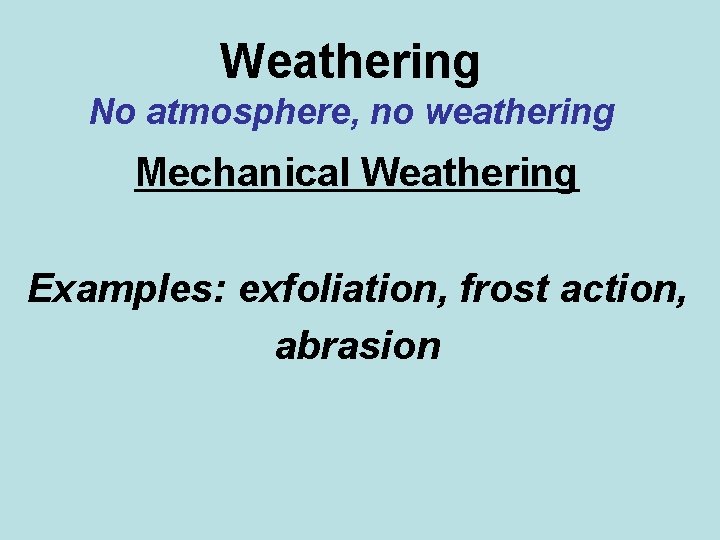 Weathering No atmosphere, no weathering Mechanical Weathering Examples: exfoliation, frost action, abrasion 