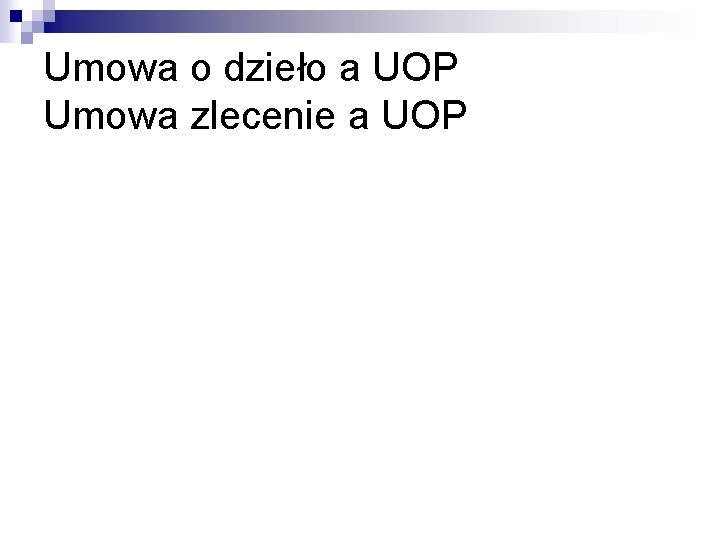 Umowa o dzieło a UOP Umowa zlecenie a UOP 