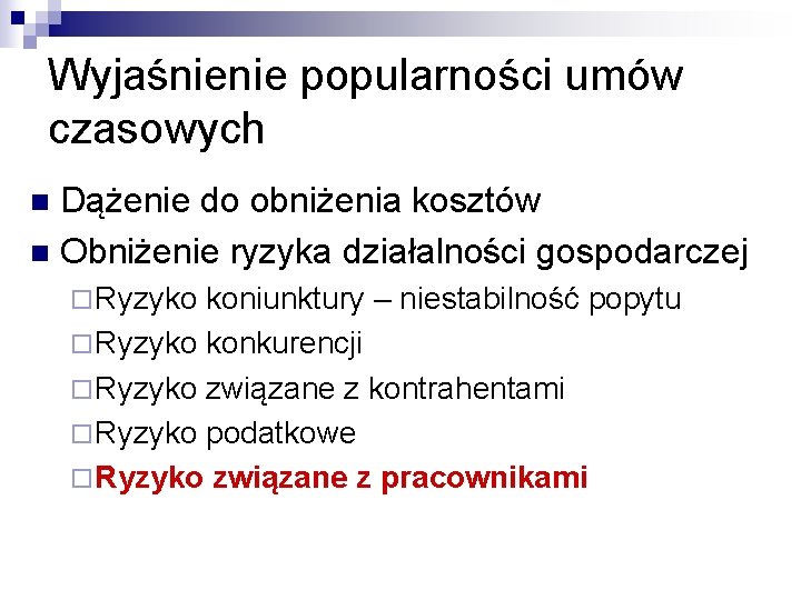 Wyjaśnienie popularności umów czasowych Dążenie do obniżenia kosztów n Obniżenie ryzyka działalności gospodarczej n