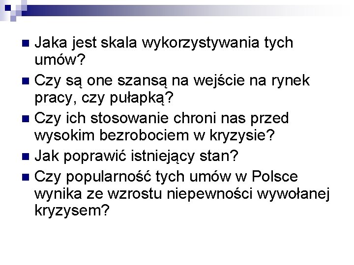 Jaka jest skala wykorzystywania tych umów? n Czy są one szansą na wejście na