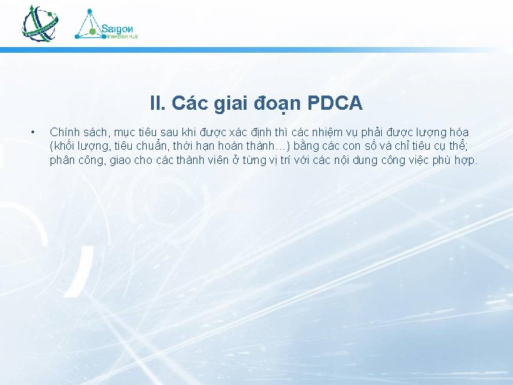 II. Các giai đoạn PDCA • Chính sách, mục tiêu sau khi được xác