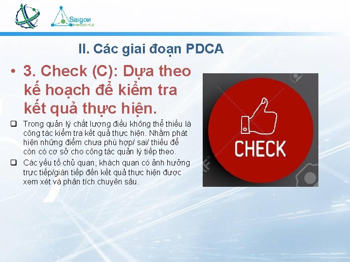 II. Các giai đoạn PDCA • 3. Check (C): Dựa theo kế hoạch để