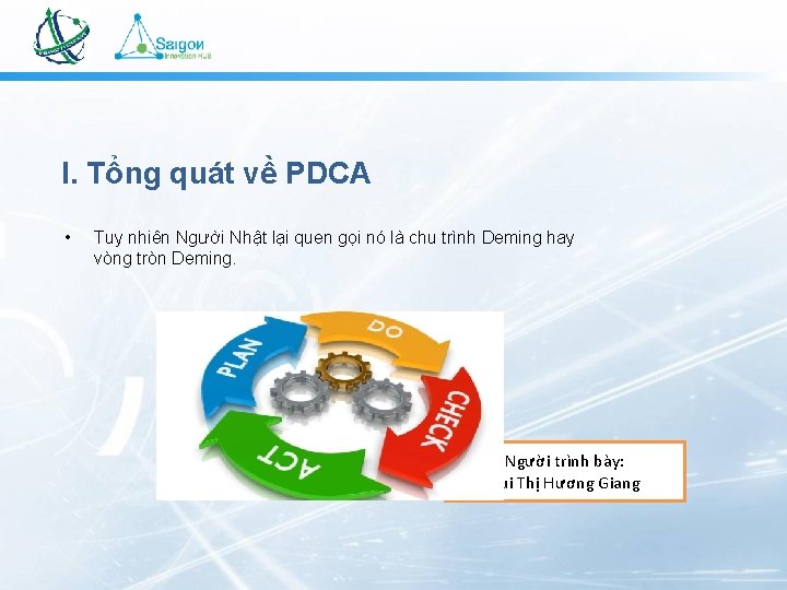 I. Tổng quát về PDCA • Tuy nhiên Người Nhật lại quen gọi nó