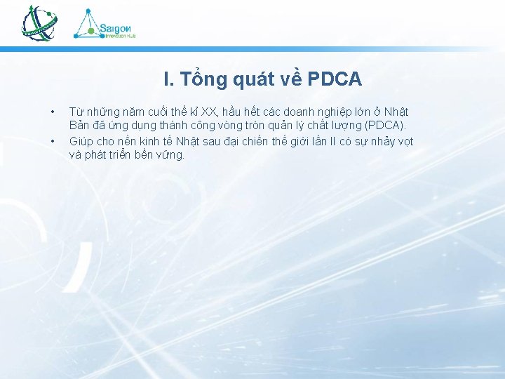 I. Tổng quát về PDCA • • Từ những năm cuối thế kỉ XX,