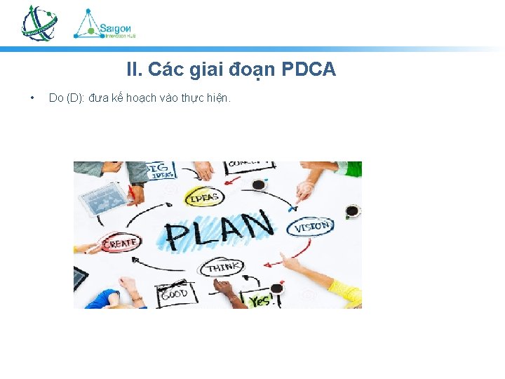 II. Các giai đoạn PDCA • Do (D): đưa kế hoạch vào thực hiện.