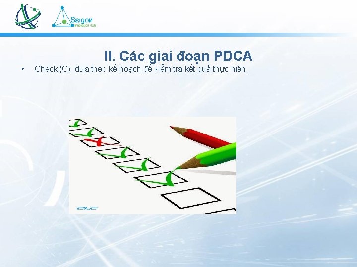 II. Các giai đoạn PDCA • Check (C): dựa theo kế hoạch để kiểm