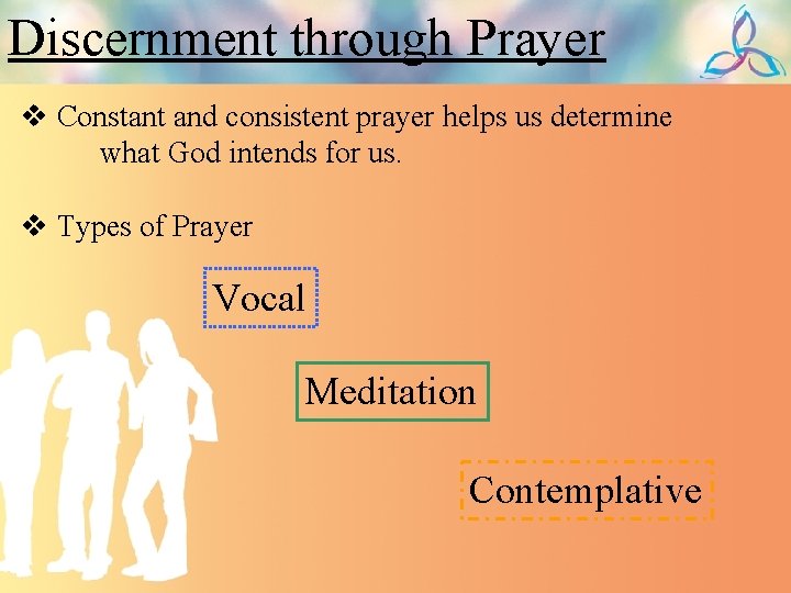 Discernment through Prayer v Constant and consistent prayer helps us determine what God intends