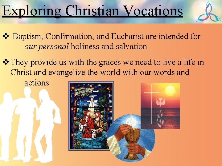 Exploring Christian Vocations v Baptism, Confirmation, and Eucharist are intended for our personal holiness