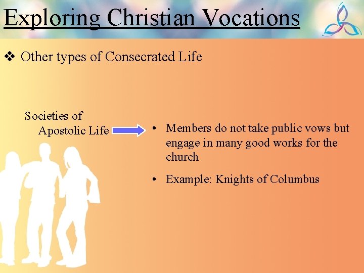 Exploring Christian Vocations v Other types of Consecrated Life Societies of Apostolic Life •