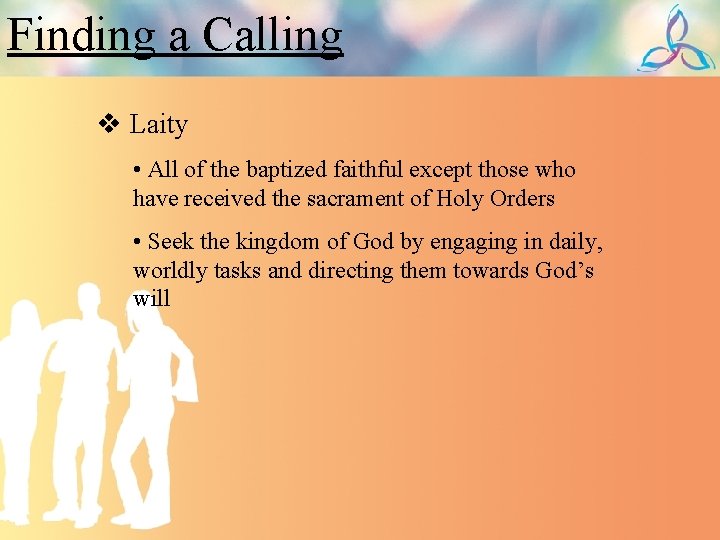 Finding a Calling v Laity • All of the baptized faithful except those who