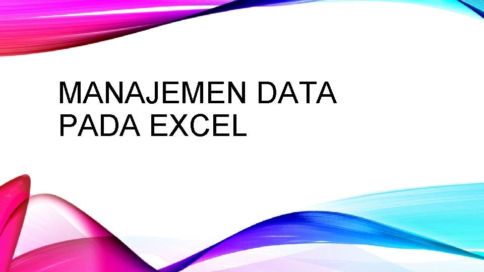 MANAJEMEN DATA PADA EXCEL 