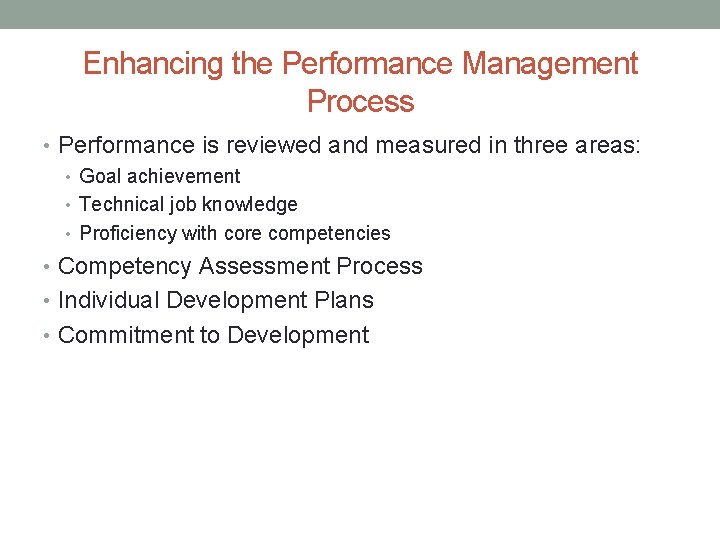 Enhancing the Performance Management Process • Performance is reviewed and measured in three areas:
