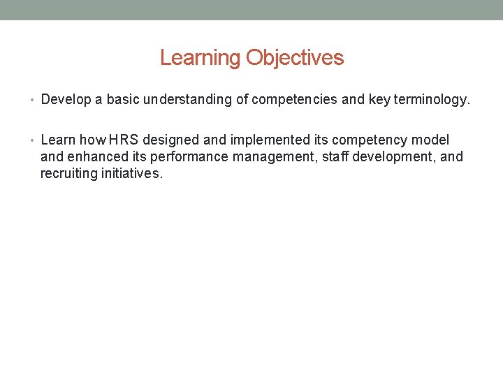 Learning Objectives • Develop a basic understanding of competencies and key terminology. • Learn