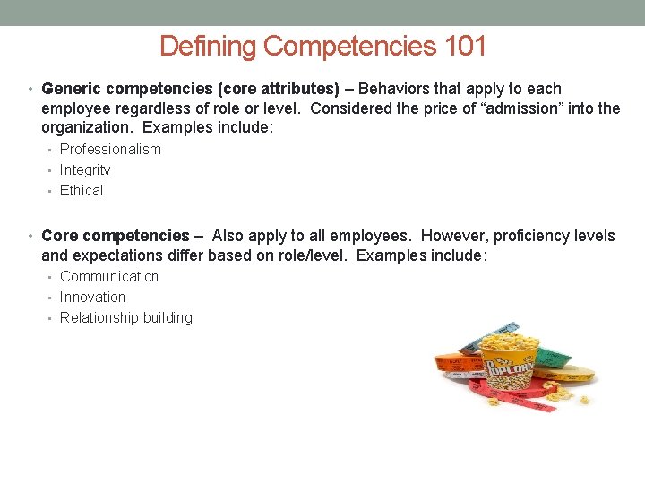 Defining Competencies 101 • Generic competencies (core attributes) – Behaviors that apply to each