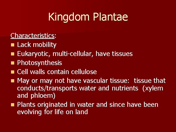 Kingdom Plantae Characteristics: n Lack mobility n Eukaryotic, multi-cellular, have tissues n Photosynthesis n