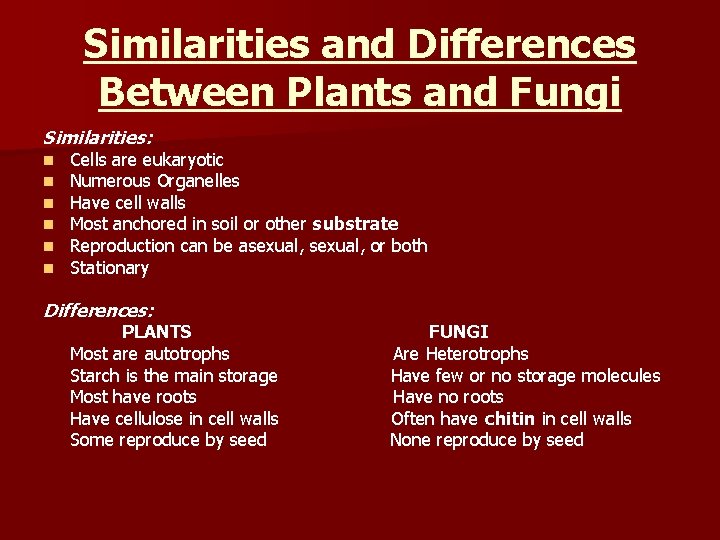 Similarities and Differences Between Plants and Fungi Similarities: n n n Cells are eukaryotic