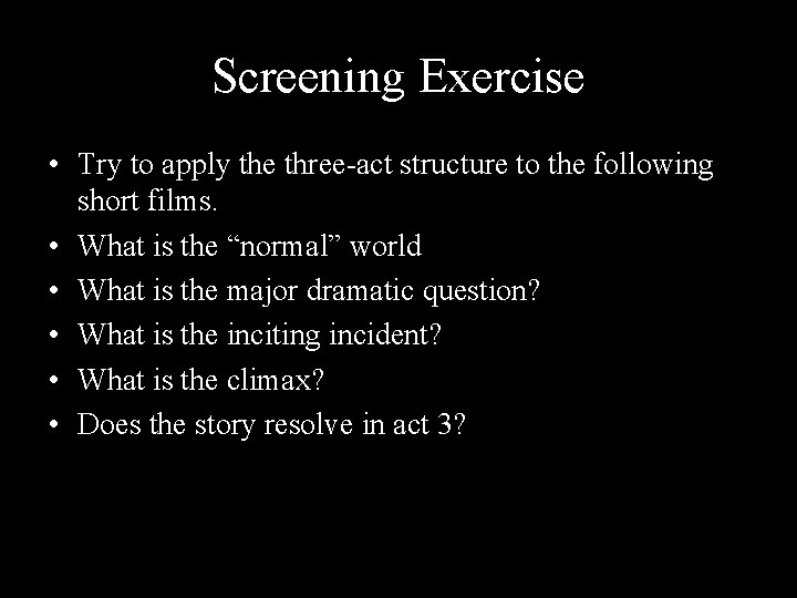 Screening Exercise • Try to apply the three-act structure to the following short films.