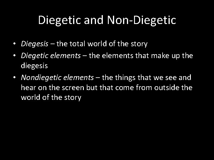 Diegetic and Non-Diegetic • Diegesis – the total world of the story • Diegetic