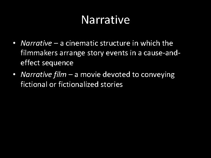 Narrative • Narrative – a cinematic structure in which the filmmakers arrange story events