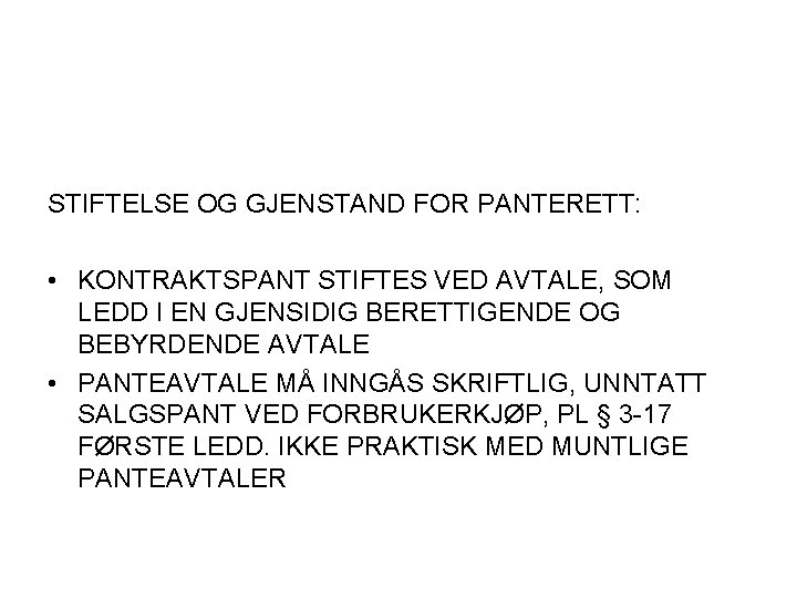 STIFTELSE OG GJENSTAND FOR PANTERETT: • KONTRAKTSPANT STIFTES VED AVTALE, SOM LEDD I EN