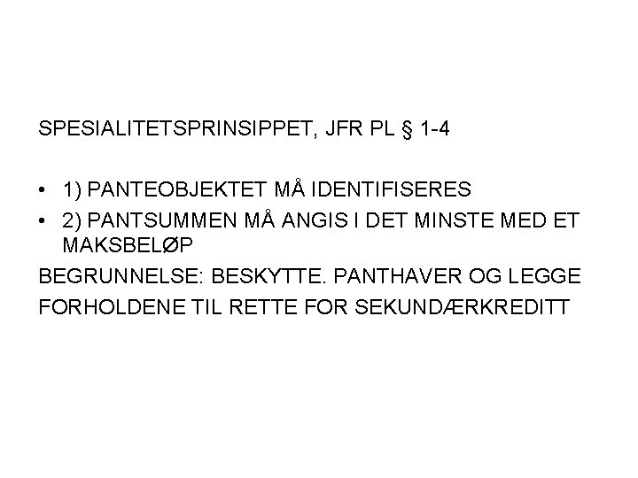 SPESIALITETSPRINSIPPET, JFR PL § 1 -4 • 1) PANTEOBJEKTET MÅ IDENTIFISERES • 2) PANTSUMMEN