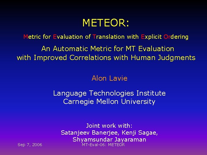 METEOR: Metric for Evaluation of Translation with Explicit Ordering An Automatic Metric for MT