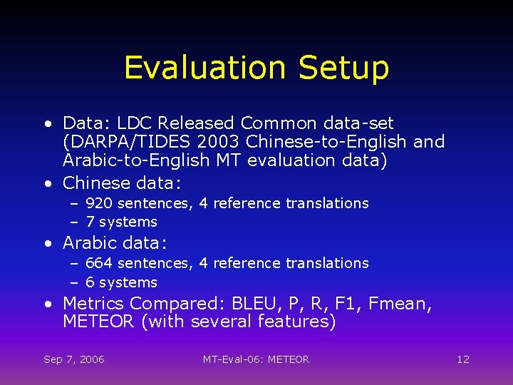 Evaluation Setup • Data: LDC Released Common data-set (DARPA/TIDES 2003 Chinese-to-English and Arabic-to-English MT