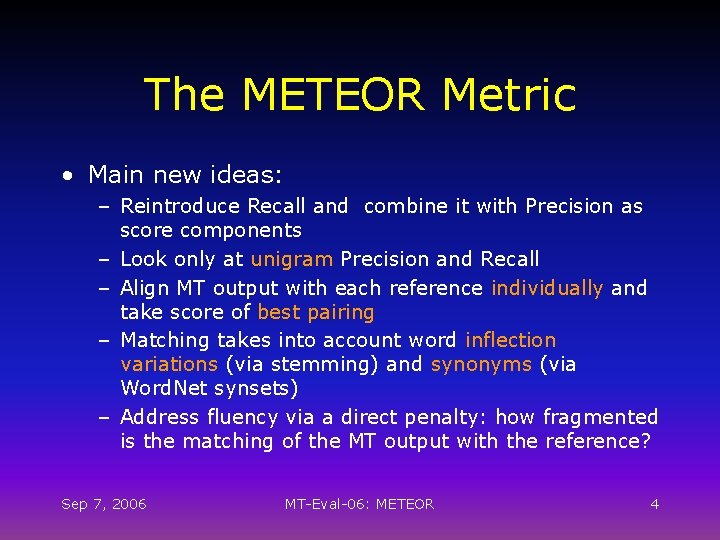 The METEOR Metric • Main new ideas: – Reintroduce Recall and combine it with