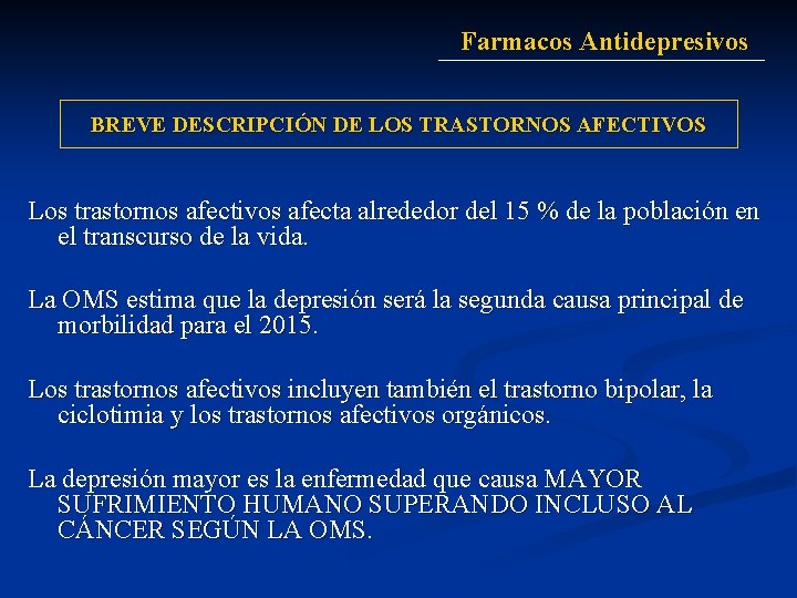 Farmacos Antidepresivos BREVE DESCRIPCIÓN DE LOS TRASTORNOS AFECTIVOS Los trastornos afectivos afecta alrededor del