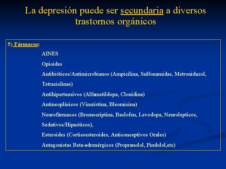 La depresión puede ser secundaria a diversos trastornos orgánicos 5) Fármacos: AINES Opioides Antibióticos/Antimicrobianos