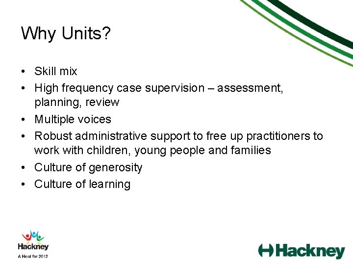 Why Units? • Skill mix • High frequency case supervision – assessment, planning, review