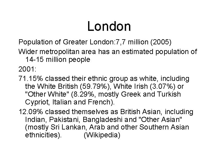 London Population of Greater London: 7, 7 million (2005) Wider metropolitan area has an